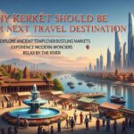 Why Kerkt Should Be Your Next Travel Destination
